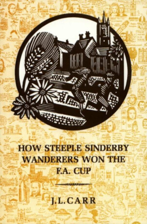 How Steeple Sinderby Wanderers Won the F.A.Cup - John le Carré