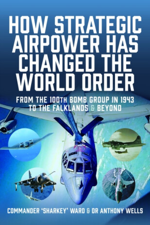 How Strategic Airpower has Changed the World Order - Anthony R Wells,Nigel David MacCartan-Ward