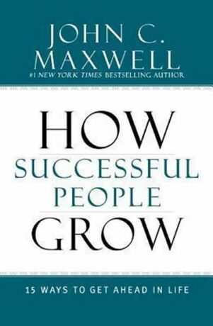 How Successful People Grow - John C. Maxwell