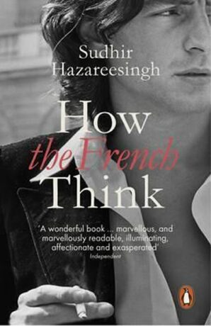 How the french Think - Sudhir Hazareesingh