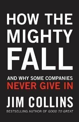 How the Mighty Fall - Jim Collins