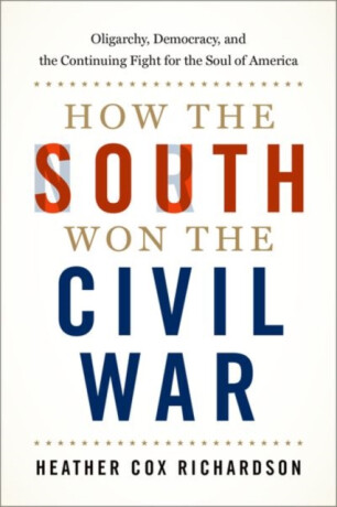 How the South Won the Civil War - Heather Cox  Richardson