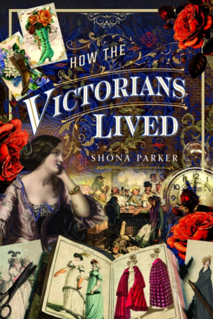How the Victorians Lived - Shona Parker