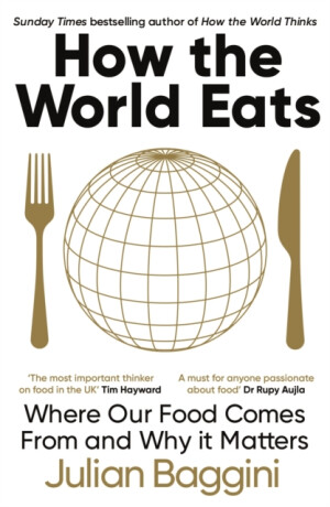 How the World Eats - Julian Baggini