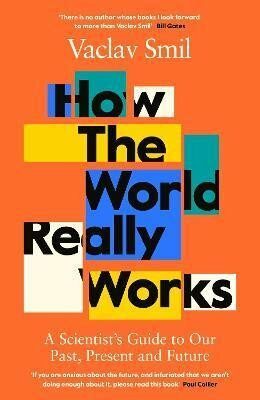 How the World Really Works - Václav Smil