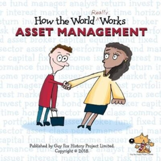 How the World REALLY Works: Asset Management - Guy Fox