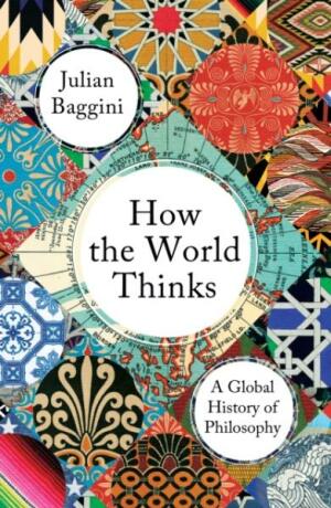How the World Thinks - Julian Baggini