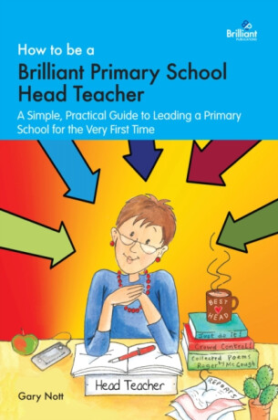How to be a Brilliant Primary School Head Teacher - Gary Nott