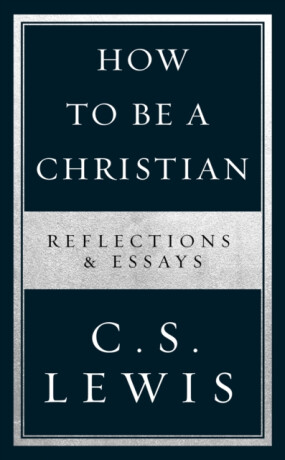 How to Be a Christian - C. S. Lewis