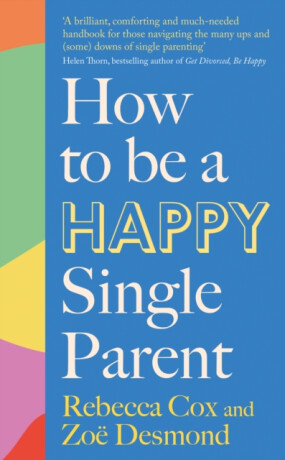 How to Be a Happy Single Parent - Rebecca Cox,Zoe Desmond