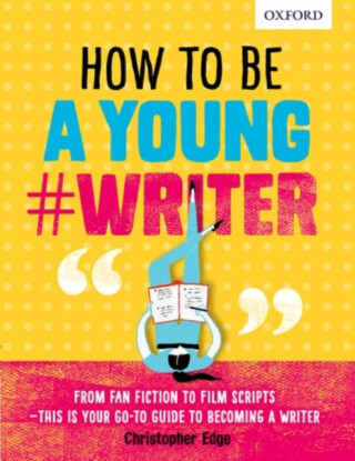 How To Be A Young #Writer - Christopher Edge,Oxford Dictionaries