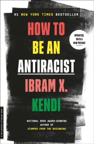 How to Be an Antiracist - Ibram X. Kendi