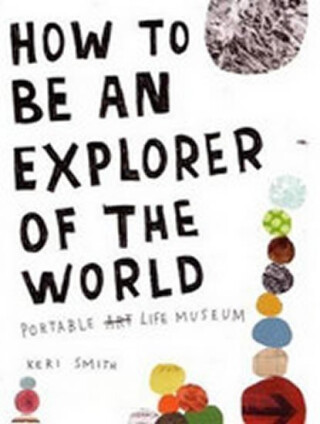 How to be an Explorer of the World - Keri Smithová