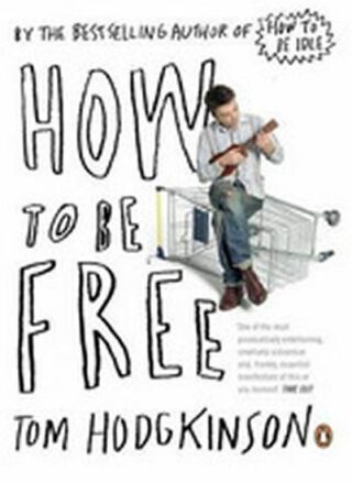 How to Be Free - Tom Hodgkinson