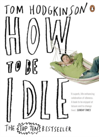 How to be Idle - Tom Hodgkinson