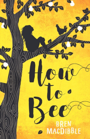 How to Bee - Bren MacDibble