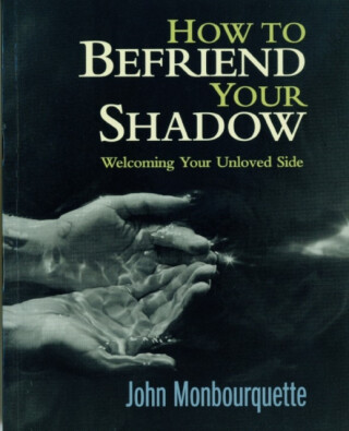 How to Befriend Your Shadow - John Monbourquette