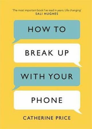 How to Break Up With Your Phone - Catherine Price