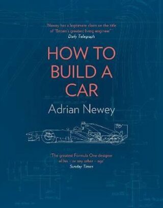 How to Build a Car : The Autobiography of the World's Greatest Formula 1 Designer - Adrian Newey