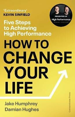 How to Change Your Life: Five Steps to Achieving High Performance - Damian Hughes,Jake Humphrey