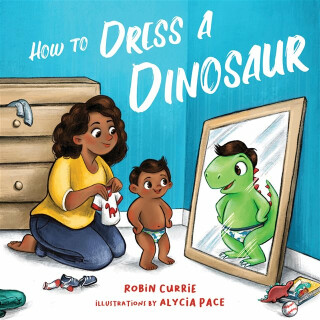 How to Dress a Dinosaur - Robin Currie