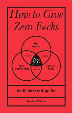 How to Give Zero F*cks - Stephen Wildish