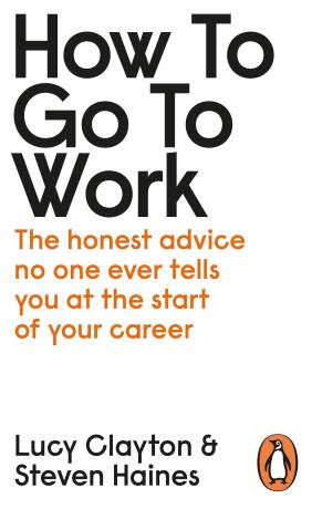 How to Go to Work - Lucy Clayton,Steven Haines