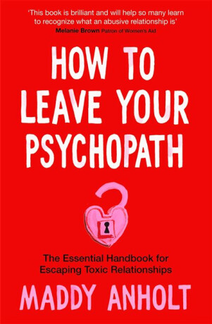 How to Leave Your Psychopath - Maddy Anholt