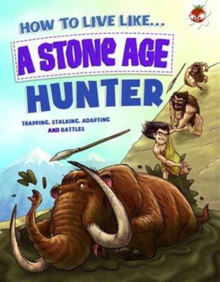 How to Live Like a Stone Age Hunter - Anita Ganeriová