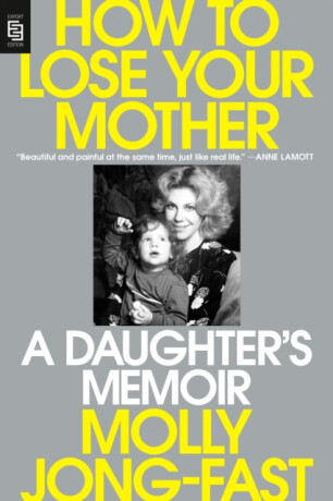 How to Lose Your Mother - Molly Jong-Fast