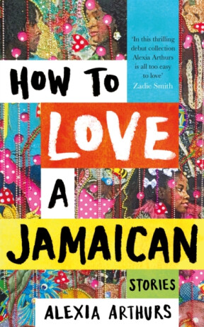 How to Love a Jamaican - Alexia Arthurs