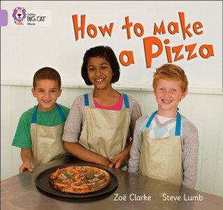 How to Make a Pizza - Clarke Zoë,Steve Lumb