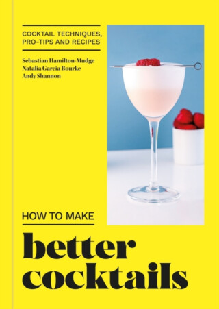 How to Make Better Cocktails - Hamilton-Mudge Sebastian