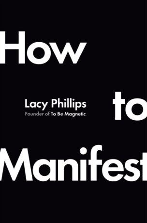 How to Manifest - Lacy Phillips
