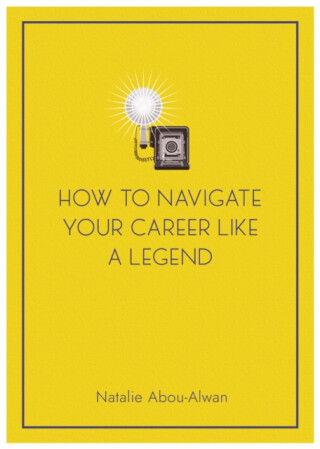 How To Navigate Your Career Like A Legend - Natalie Abou-Alwan