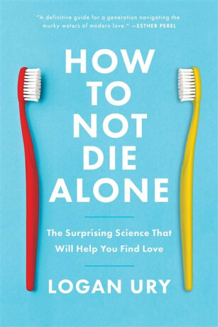 How to Not Die Alone - Logan Ury