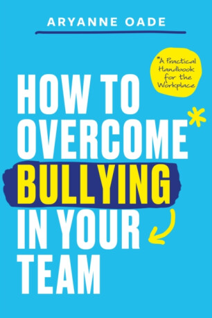 How to Overcome Bullying in Your Team - Aryanne Oade