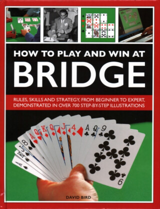 How to Play and Win at Bridge - David Bird