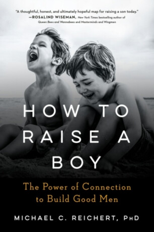 How to Raise a Boy - Michael C.  Reichert