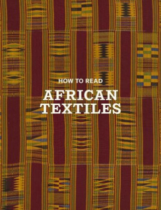 How to Read African Textiles - Christine Giuntini,Jenny Peruski