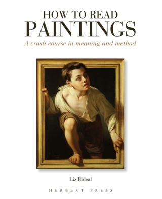 How to Read Paintings: A Crash Course in Meaning and Method - Liz Rideal