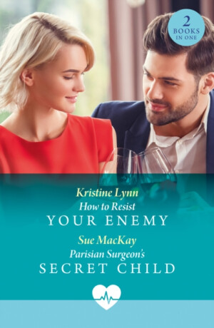 How To Resist Your Enemy / Parisian Surgeon's Secret Child - Sue MacKay,Kristine Lynn