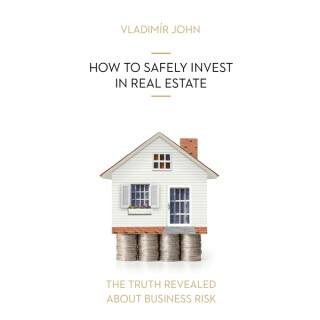 HOW TO SAFELY INVEST IN REAL ESTATE - Vladimír John