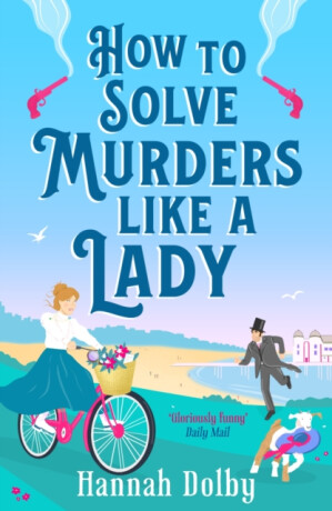 How to Solve Murders Like a Lady - Hannah Dolby