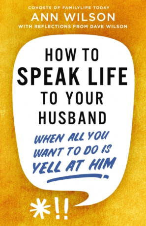 How to Speak Life to Your Husband - Ann Wilson
