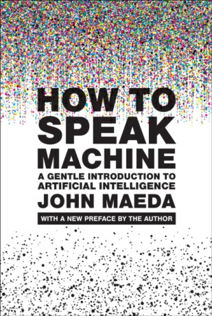 How to Speak Machine, with a new preface by the author - John Maeda