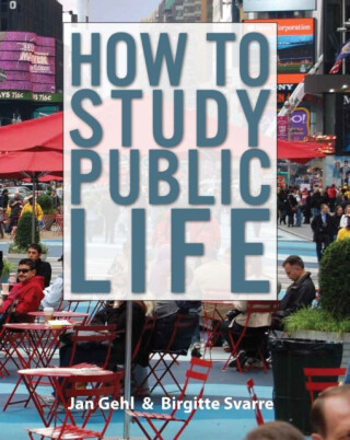 How to Study Public Life - Jan Gehl,Birgitte Svarre