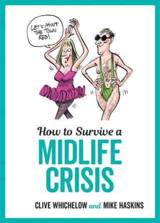 How to Survive a Midlife Crisis - Mike Haskins,Clive Whichelow