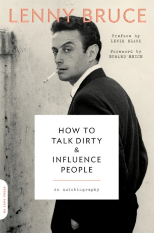 How to Talk Dirty and Influence People - Howard Reich,Lewis Black,Lenny Bruce
