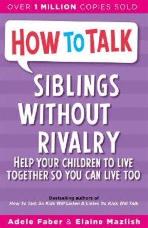 How To Talk: Siblings Without Rivalry - Adele Faber,Elaine Mazlish